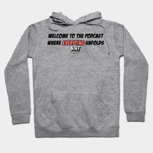 Welcome to the Podcast where EVERYTING unfolds Hoodie